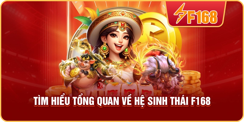 Tìm hiểu tổng quan về hệ sinh thái F168